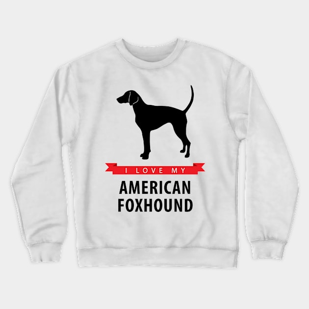 I Love My American Foxhound Crewneck Sweatshirt by millersye